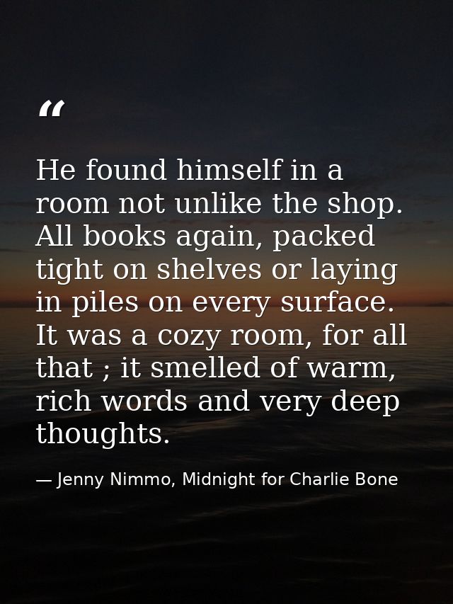 He found himself in a room not unlike the shop. All books again, packed tight on shelves or laying in piles on every sur — Jenny Nimmo, Midnight for Charlie Bone