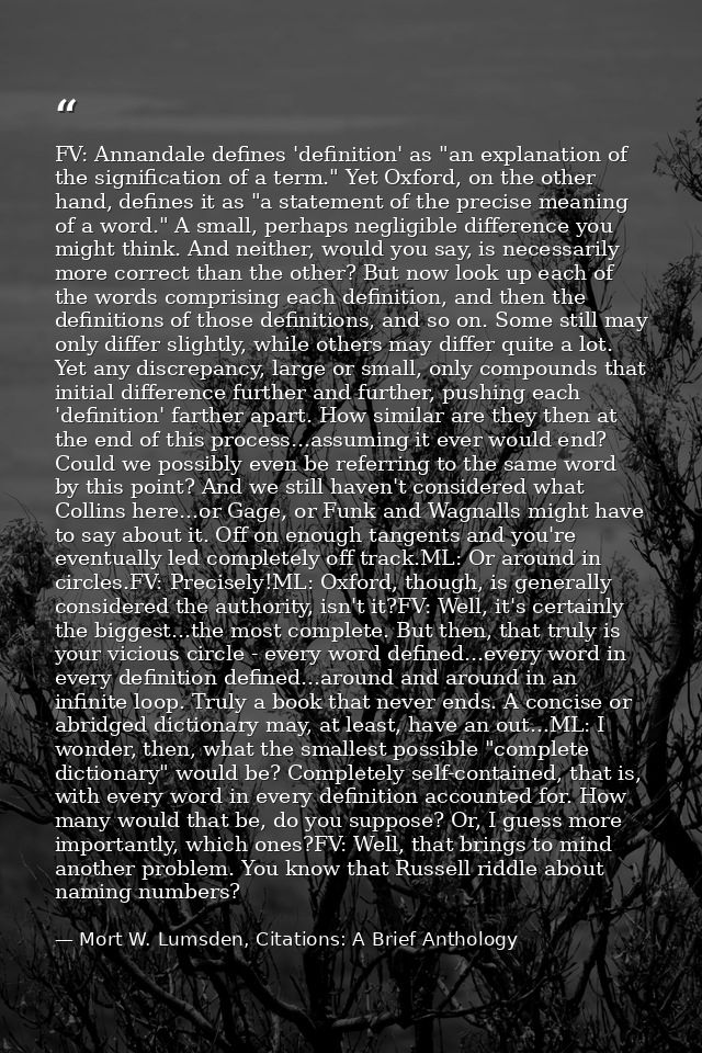 FV: Annandale defines 'definition' as "an explanation of the signification of a term." Yet Oxford, on the other hand, de — Mort W. Lumsden, Citations: A Brief Anthology