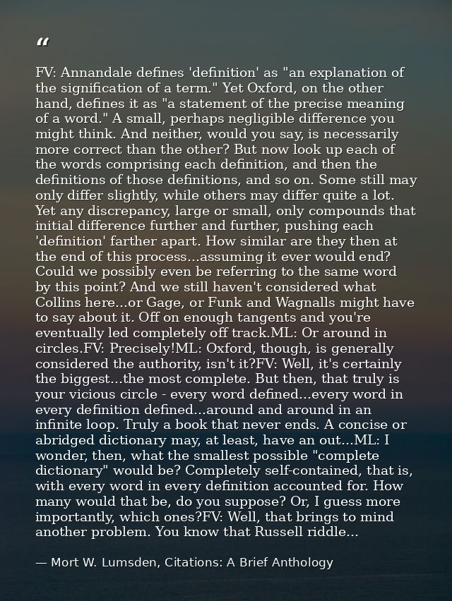FV: Annandale defines 'definition' as "an explanation of the signification of a term." Yet Oxford, on the other hand, de — Mort W. Lumsden, Citations: A Brief Anthology