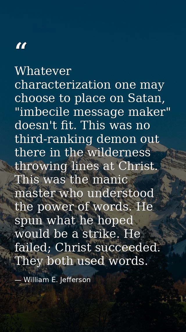 Whatever characterization one may choose to place on Satan, "imbecile message maker" doesn't fit. This was no third-rank — William E. Jefferson