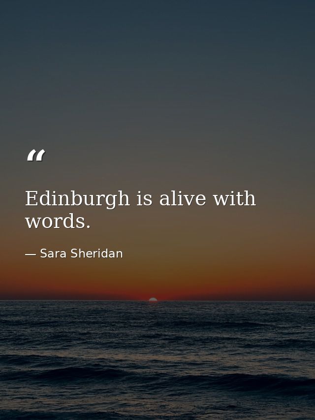 Edinburgh is alive with words. — Sara Sheridan
