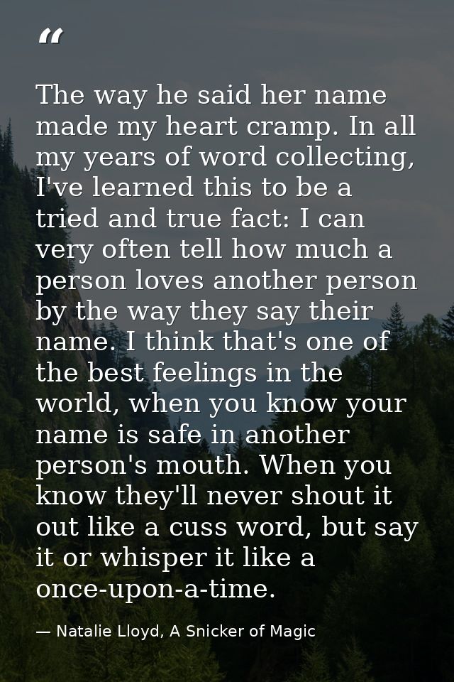 The way he said her name made my heart cramp. In all my years of word collecting, I've learned this to be a tried and tr — Natalie Lloyd, A Snicker of Magic