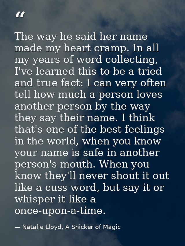 The way he said her name made my heart cramp. In all my years of word collecting, I've learned this to be a tried and tr — Natalie Lloyd, A Snicker of Magic