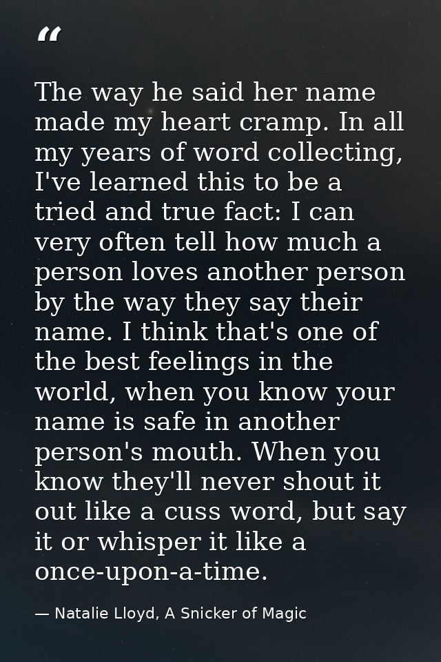 The way he said her name made my heart cramp. In all my years of word collecting, I've learned this to be a tried and tr — Natalie Lloyd, A Snicker of Magic