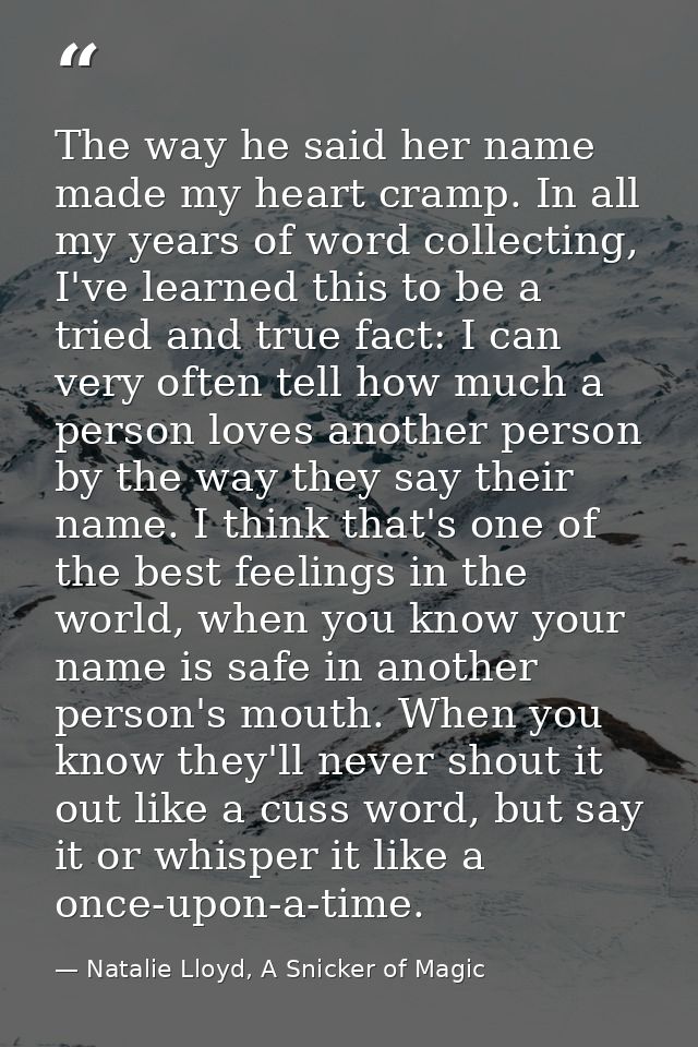 The way he said her name made my heart cramp. In all my years of word collecting, I've learned this to be a tried and tr — Natalie Lloyd, A Snicker of Magic