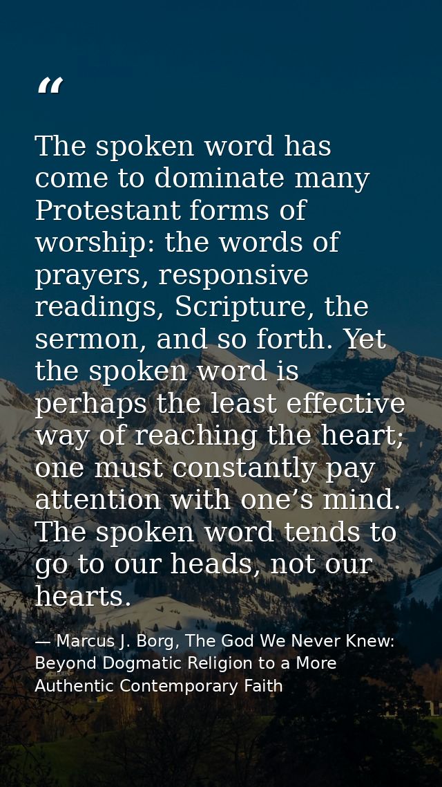 The spoken word has come to dominate many Protestant forms of worship: the words of prayers, responsive readings, Script — Marcus J. Borg, The God We Never Knew: Beyond Dogmatic Religion to a More Authentic Contemporary Faith