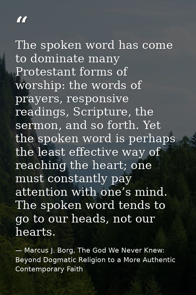 The spoken word has come to dominate many Protestant forms of worship: the words of prayers, responsive readings, Script — Marcus J. Borg, The God We Never Knew: Beyond Dogmatic Religion to a More Authentic Contemporary Faith