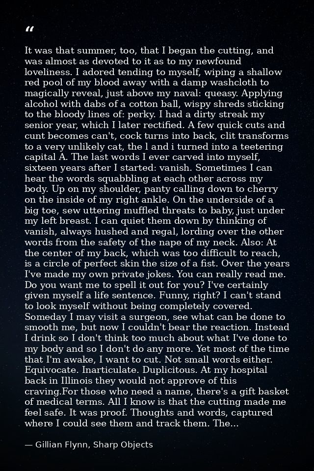 It was that summer, too, that I began the cutting, and was almost as devoted to it as to my newfound loveliness. I adore — Gillian Flynn, Sharp Objects