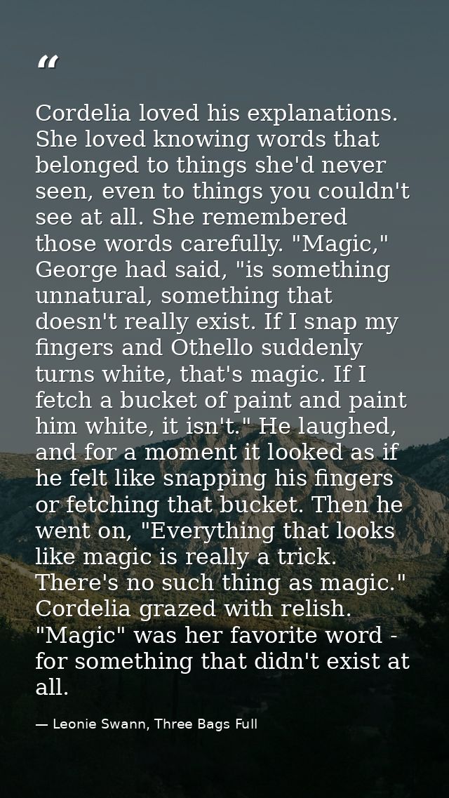Cordelia loved his explanations. She loved knowing words that belonged to things she'd never seen, even to things you co — Leonie Swann, Three Bags Full