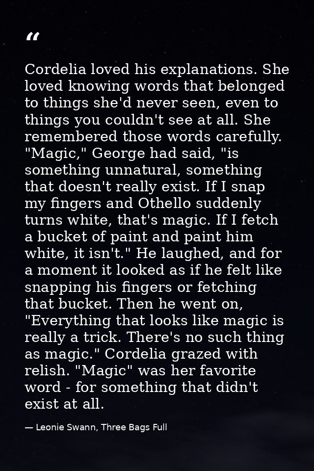 Cordelia loved his explanations. She loved knowing words that belonged to things she'd never seen, even to things you co — Leonie Swann, Three Bags Full