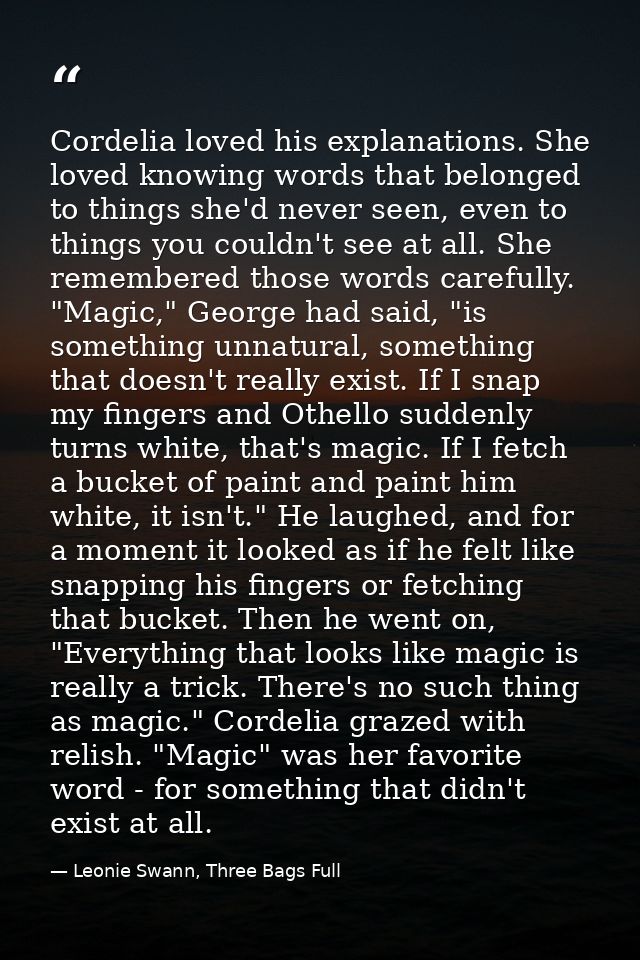 Cordelia loved his explanations. She loved knowing words that belonged to things she'd never seen, even to things you co — Leonie Swann, Three Bags Full