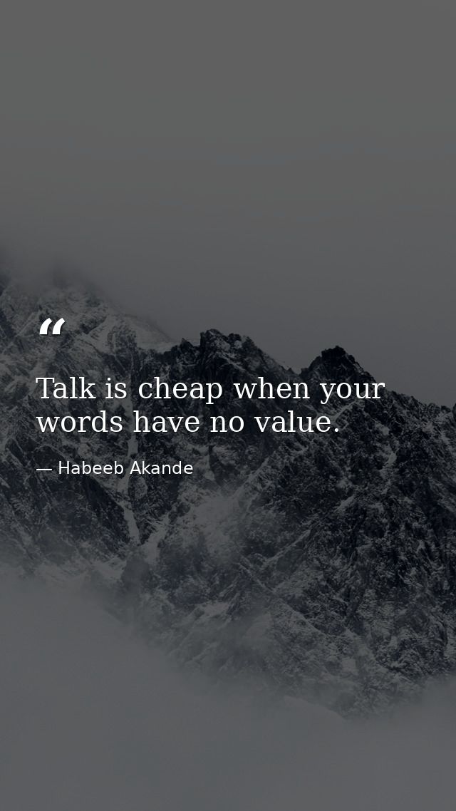 Talk is cheap when your words have no value. — Habeeb Akande