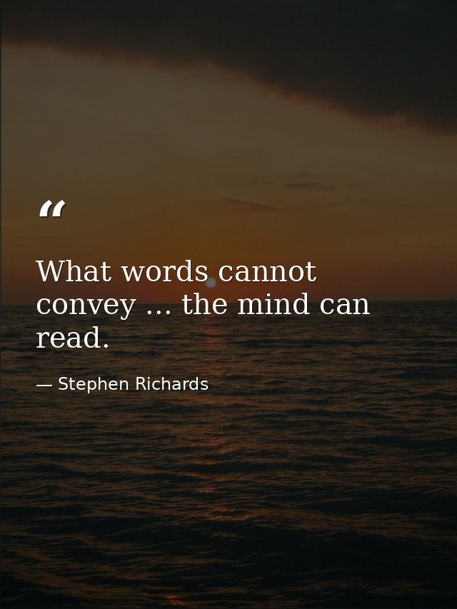 What words cannot convey ... the mind can read. — Stephen Richards