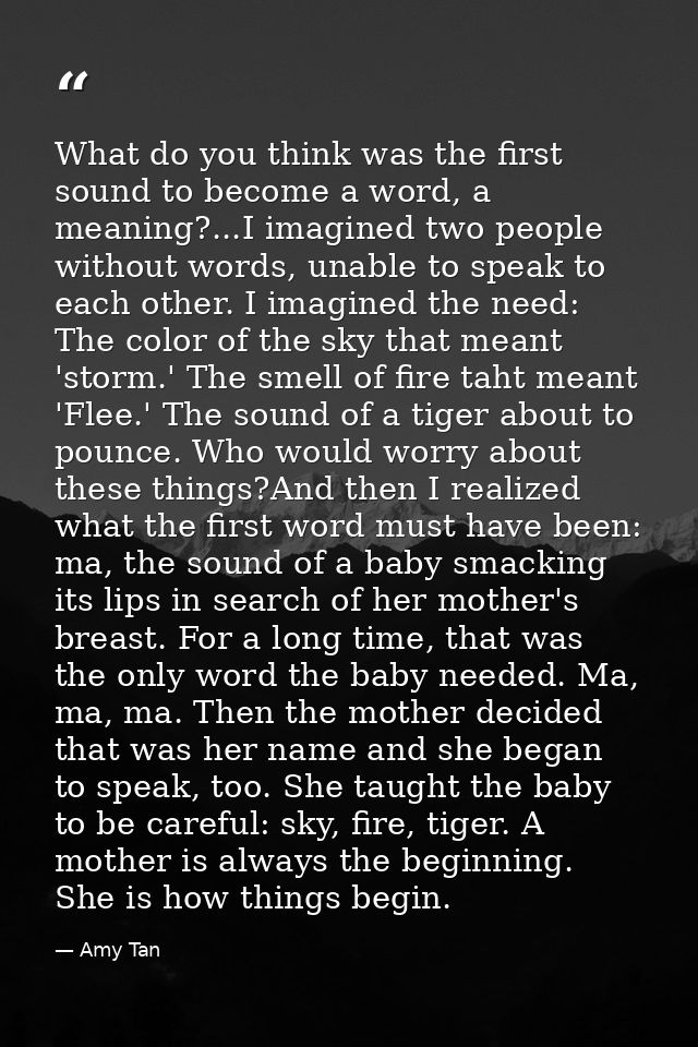 What do you think was the first sound to become a word, a meaning?...I imagined two people without words, unable to spea — Amy Tan