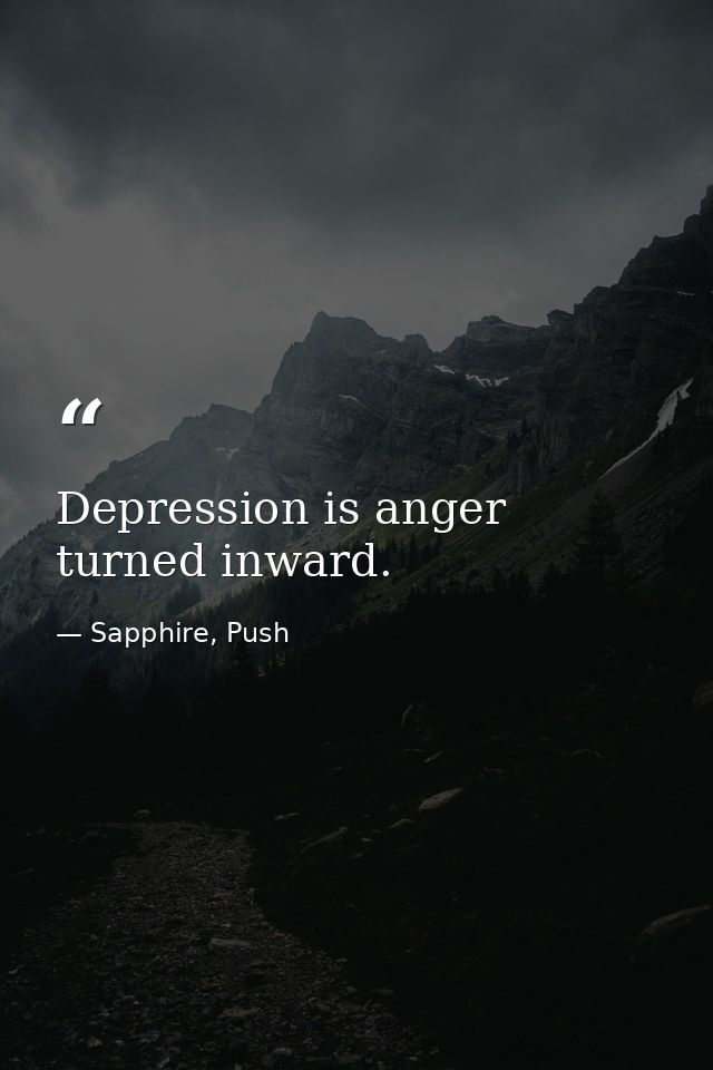 Depression is anger turned inward. — Sapphire, Push