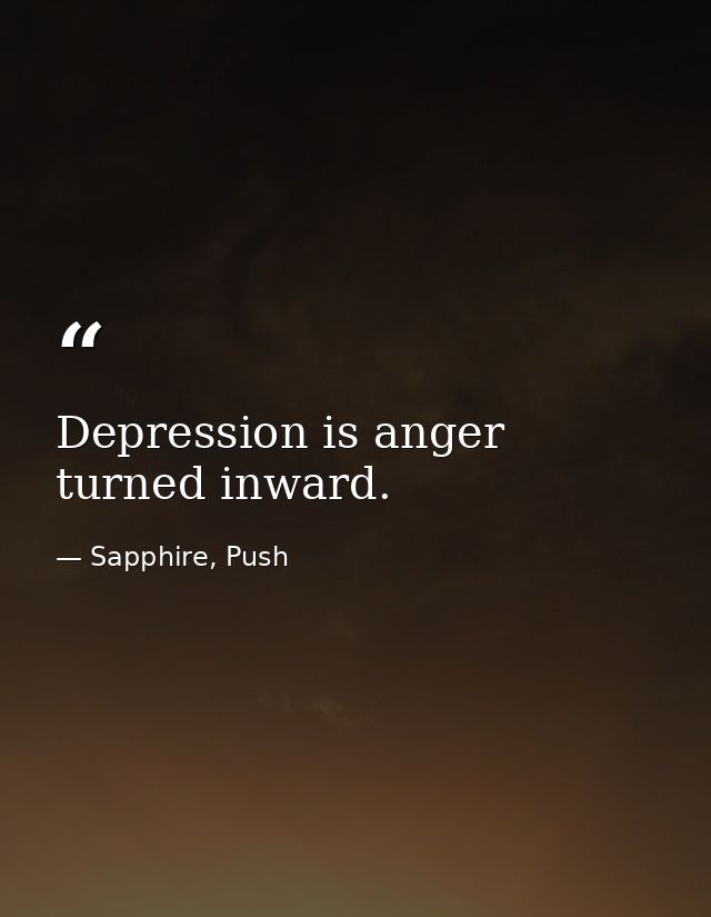 Depression is anger turned inward. — Sapphire, Push