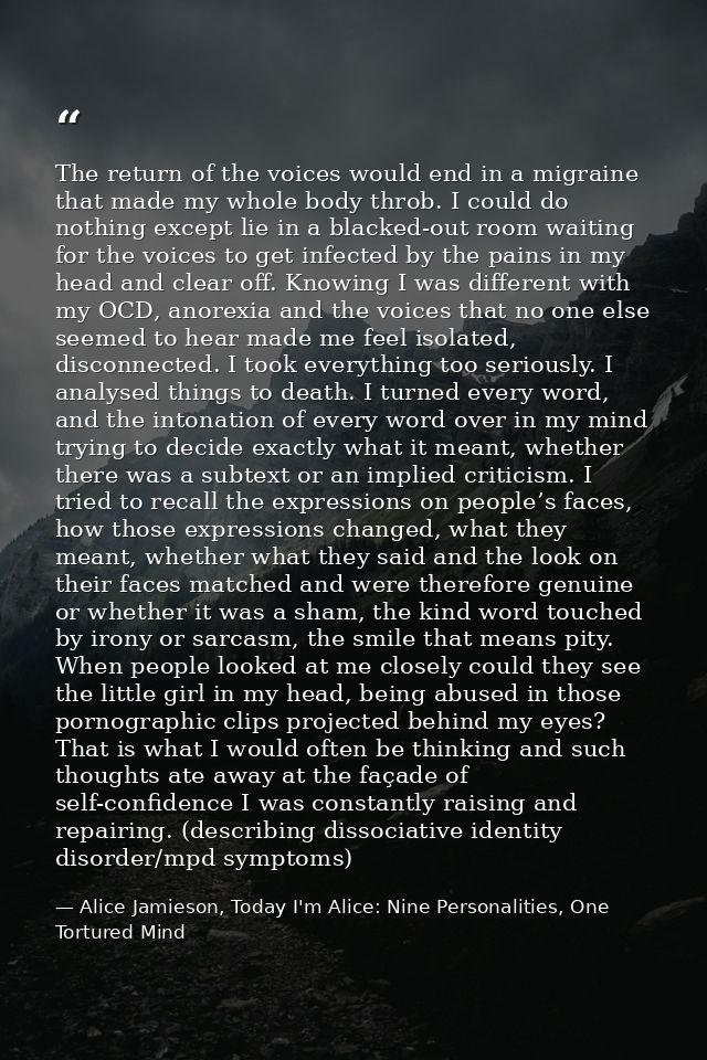 The return of the voices would end in a migraine that made my whole body throb. I could do nothing except lie in a black — Alice Jamieson, Today I'm Alice: Nine Personalities, One Tortured Mind