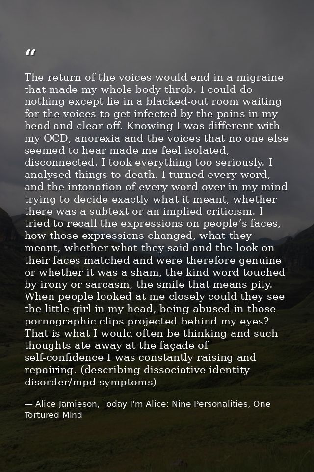 The return of the voices would end in a migraine that made my whole body throb. I could do nothing except lie in a black — Alice Jamieson, Today I'm Alice: Nine Personalities, One Tortured Mind
