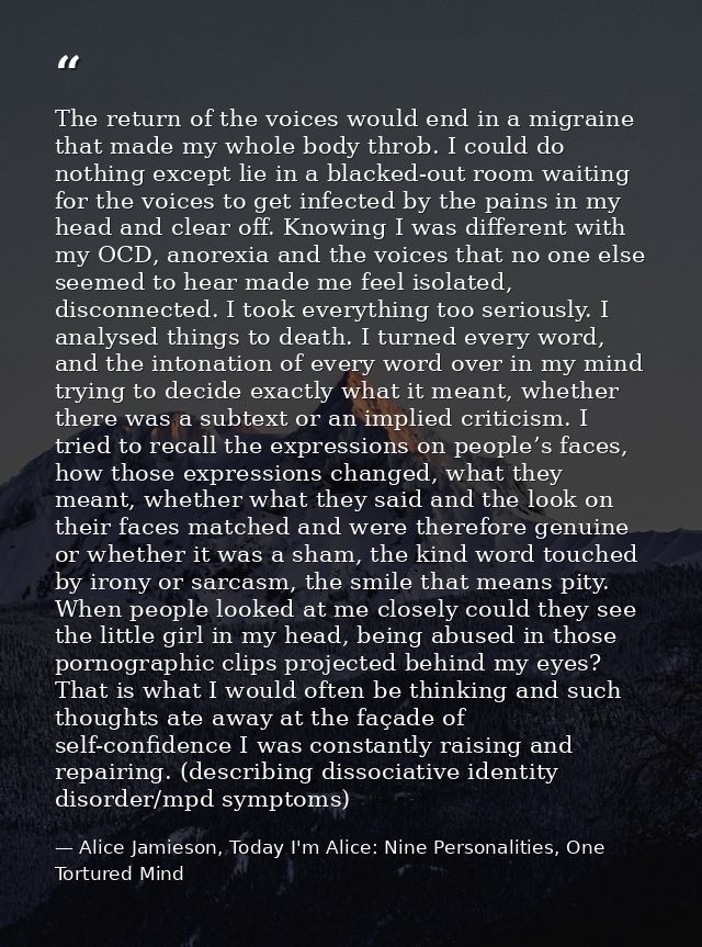 The return of the voices would end in a migraine that made my whole body throb. I could do nothing except lie in a black — Alice Jamieson, Today I'm Alice: Nine Personalities, One Tortured Mind