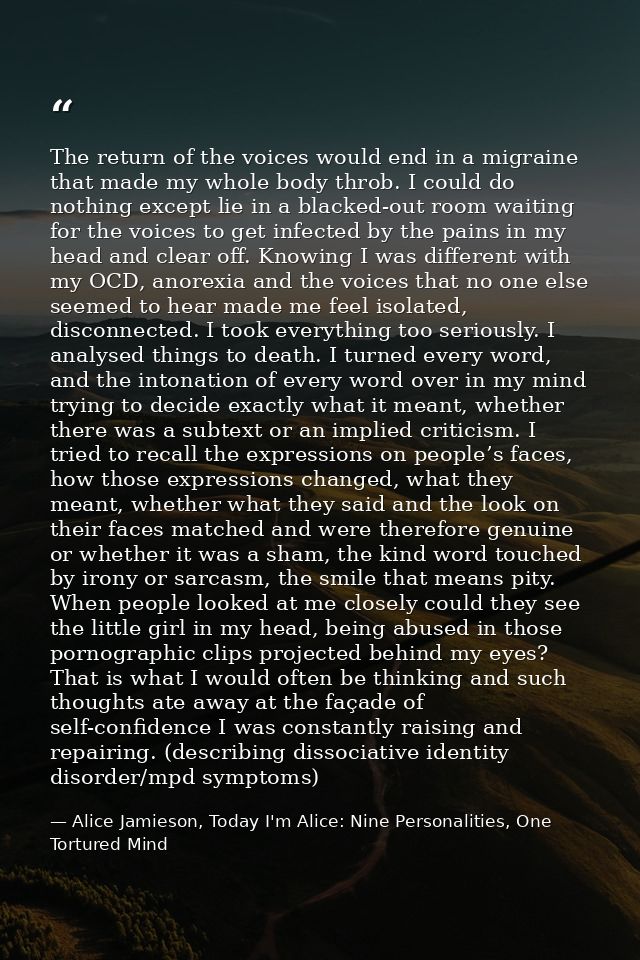 The return of the voices would end in a migraine that made my whole body throb. I could do nothing except lie in a black — Alice Jamieson, Today I'm Alice: Nine Personalities, One Tortured Mind