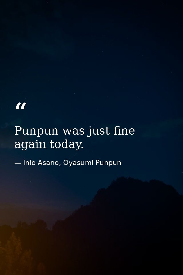 Punpun was just fine again today. — Inio Asano, Oyasumi Punpun