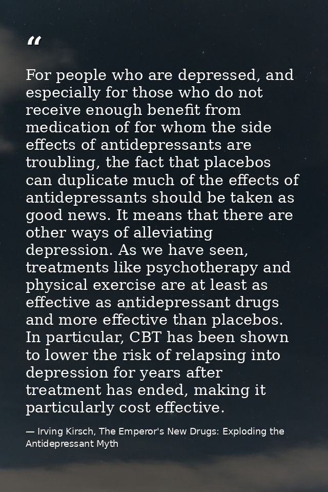 For people who are depressed, and especially for those who do not receive enough benefit from medication of for whom the — Irving Kirsch, The Emperor's New Drugs: Exploding the Antidepressant Myth