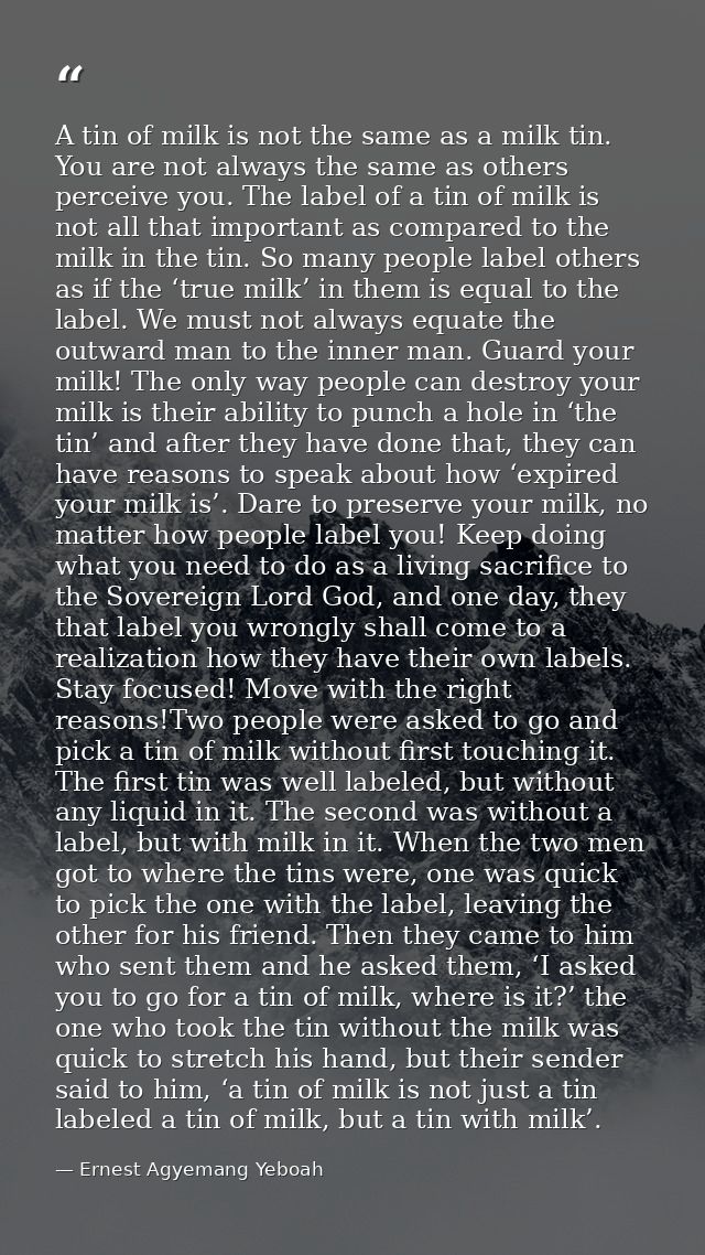 A tin of milk is not the same as a milk tin. You are not always the same as others perceive you. The label of a tin of m — Ernest Agyemang Yeboah
