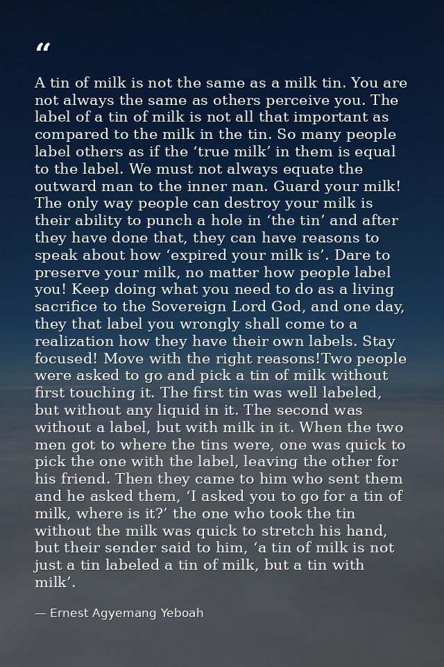 A tin of milk is not the same as a milk tin. You are not always the same as others perceive you. The label of a tin of m — Ernest Agyemang Yeboah