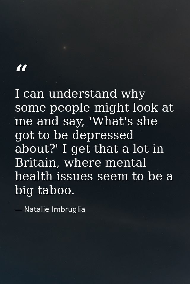 I can understand why some people might look at me and say, 'What's she got to be depressed about?' I get that a lot in B — Natalie Imbruglia