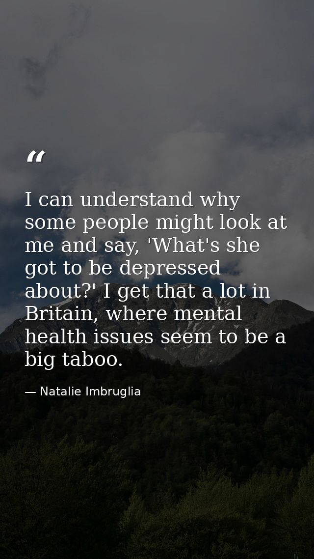 I can understand why some people might look at me and say, 'What's she got to be depressed about?' I get that a lot in B — Natalie Imbruglia