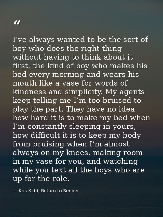 I’ve always wanted to be the sort of boy who does the right thing without having to think about it first, the kind of bo — Kris Kidd, Return to Sender