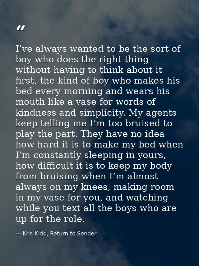 I’ve always wanted to be the sort of boy who does the right thing without having to think about it first, the kind of bo — Kris Kidd, Return to Sender