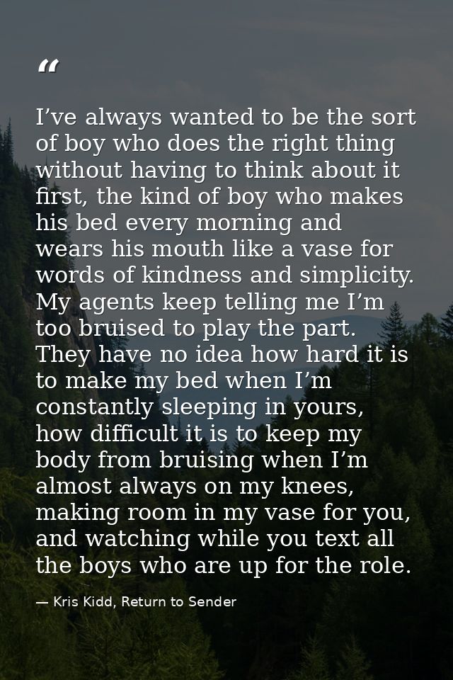 I’ve always wanted to be the sort of boy who does the right thing without having to think about it first, the kind of bo — Kris Kidd, Return to Sender