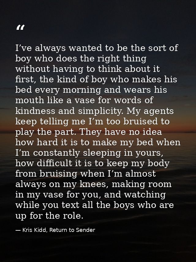 I’ve always wanted to be the sort of boy who does the right thing without having to think about it first, the kind of bo — Kris Kidd, Return to Sender