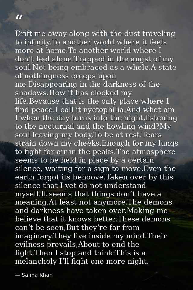 Drift me away along with the dust traveling to infinity.To another world where it feels more at home.To another world wh — Salina Khan