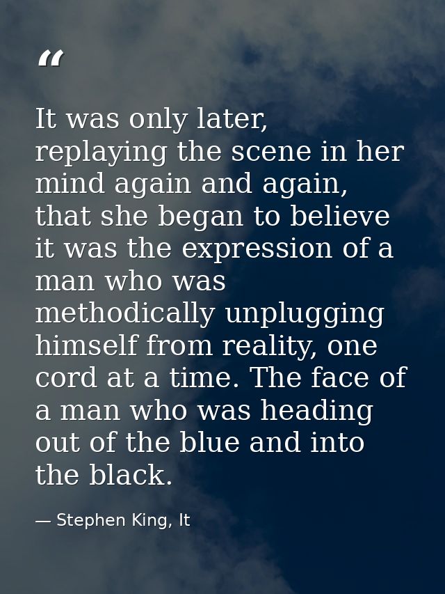 It was only later, replaying the scene in her mind again and again, that she began to believe it was the expression of a — Stephen King, It