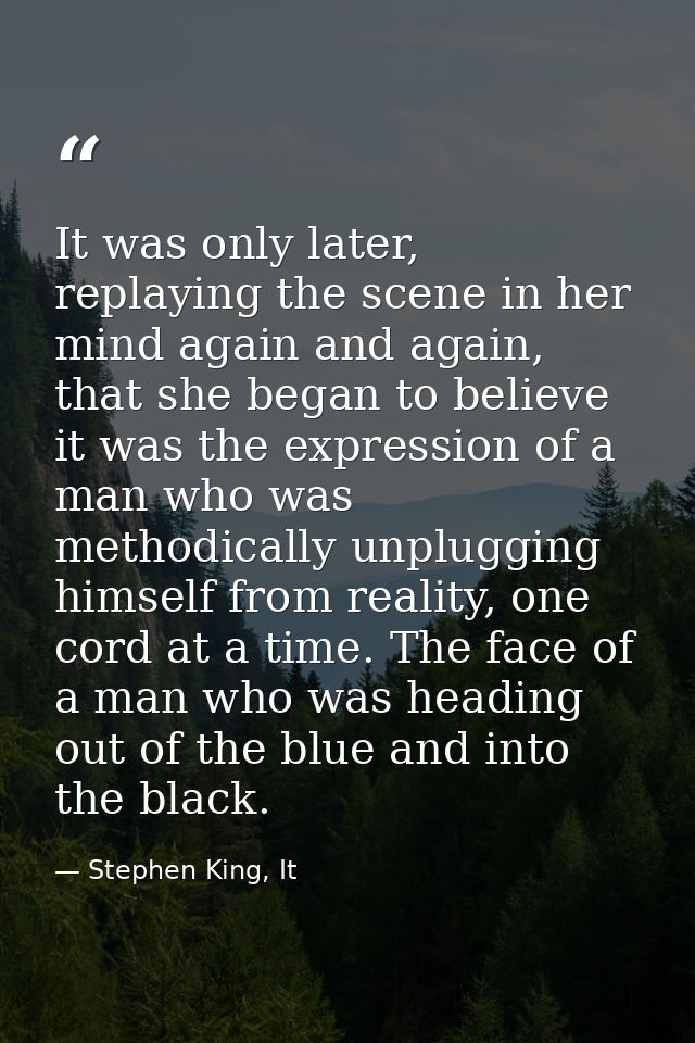 It was only later, replaying the scene in her mind again and again, that she began to believe it was the expression of a — Stephen King, It