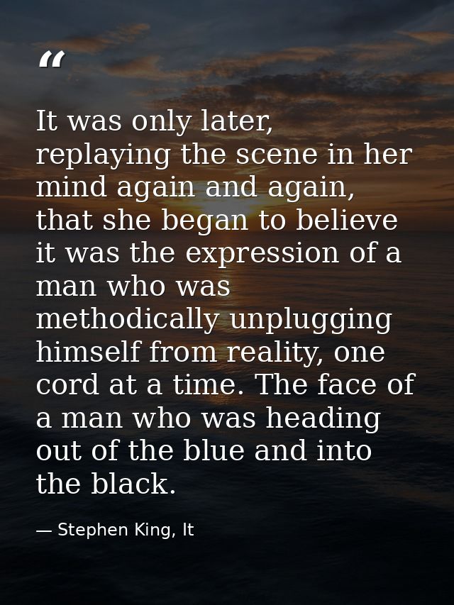 It was only later, replaying the scene in her mind again and again, that she began to believe it was the expression of a — Stephen King, It