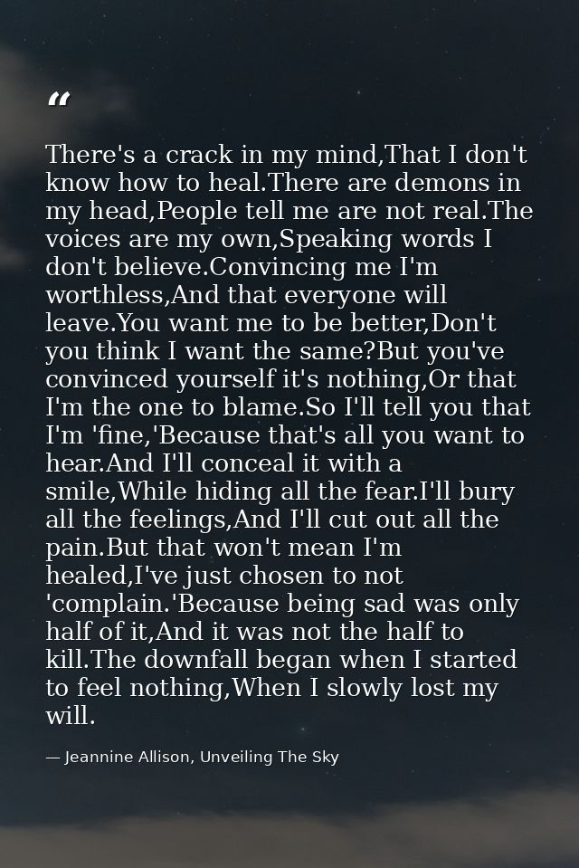 There's a crack in my mind,That I don't know how to heal.There are demons in my head,People tell me are not real.The voi — Jeannine Allison, Unveiling The Sky