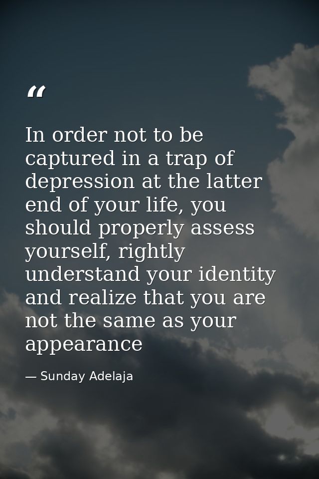 In order not to be captured in a trap of depression at the latter end of your life, you should properly assess yourself, — Sunday Adelaja