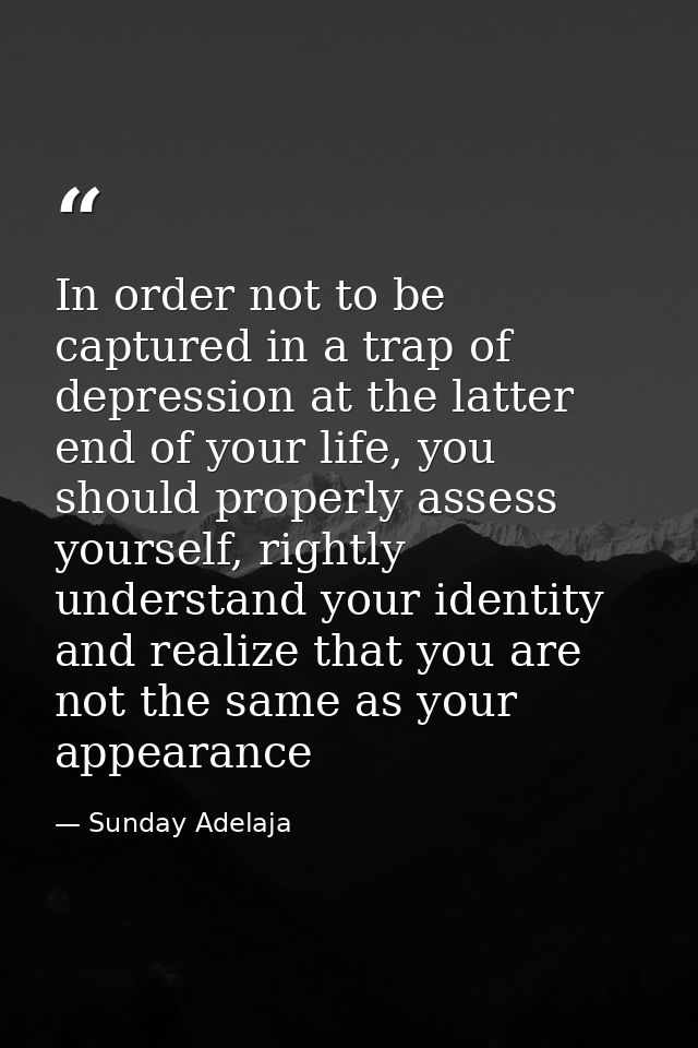 In order not to be captured in a trap of depression at the latter end of your life, you should properly assess yourself, — Sunday Adelaja