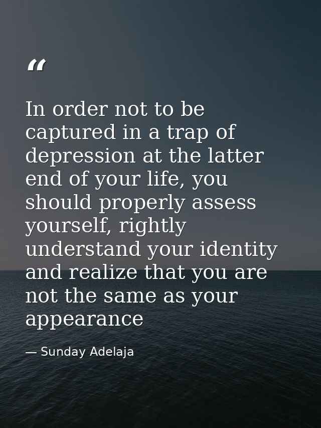In order not to be captured in a trap of depression at the latter end of your life, you should properly assess yourself, — Sunday Adelaja