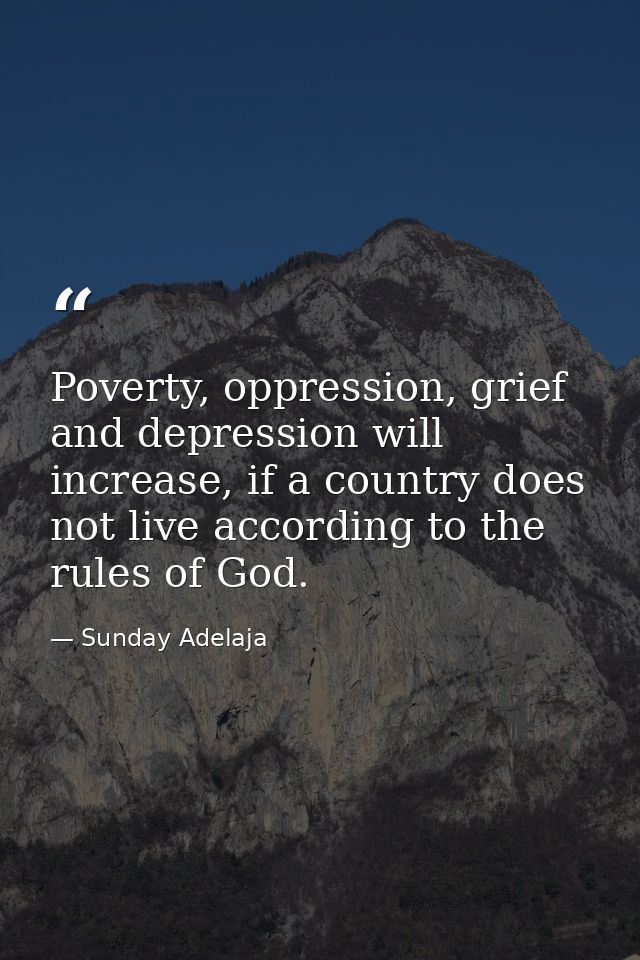 Poverty, oppression, grief and depression will increase, if a country does not live according to the rules of God. — Sunday Adelaja