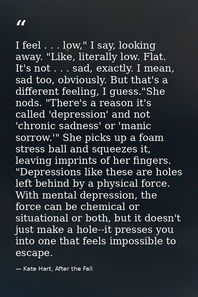I feel . . . low," I say, looking away. "Like, literally low. Flat. It's not . . . sad, exactly. I mean, sad too, obviou — Kate Hart, After the Fall