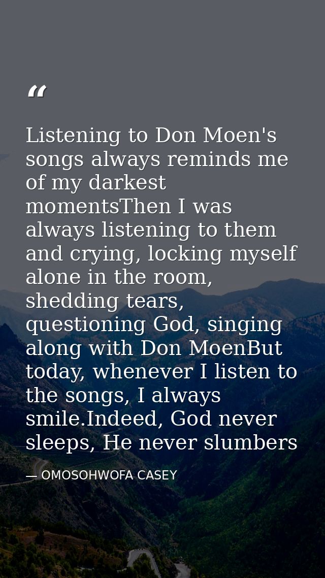 Listening to Don Moen's songs always reminds me of my darkest momentsThen I was always listening to them and crying, loc — OMOSOHWOFA CASEY