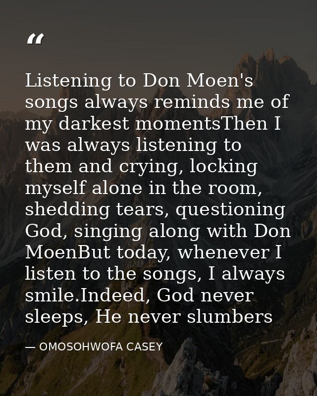 Listening to Don Moen's songs always reminds me of my darkest momentsThen I was always listening to them and crying, loc — OMOSOHWOFA CASEY