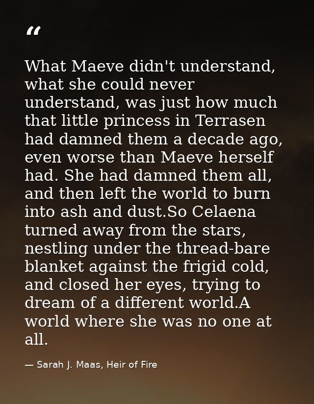 What Maeve didn't understand, what she could never understand, was just how much that little princess in Terrasen had da — Sarah J. Maas, Heir of Fire