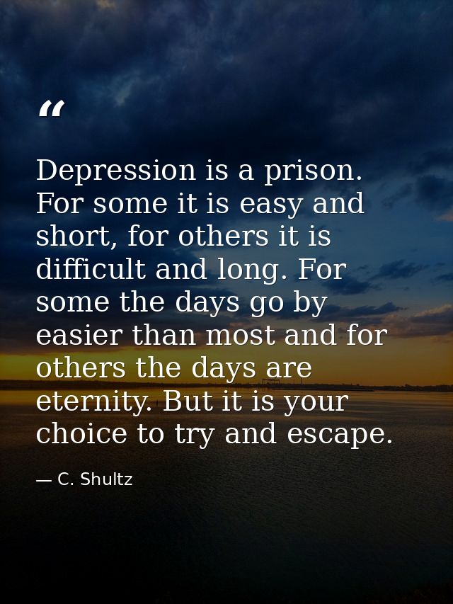 Depression is a prison. For some it is easy and short, for others it is difficult and long. For some the days go by easi — C. Shultz