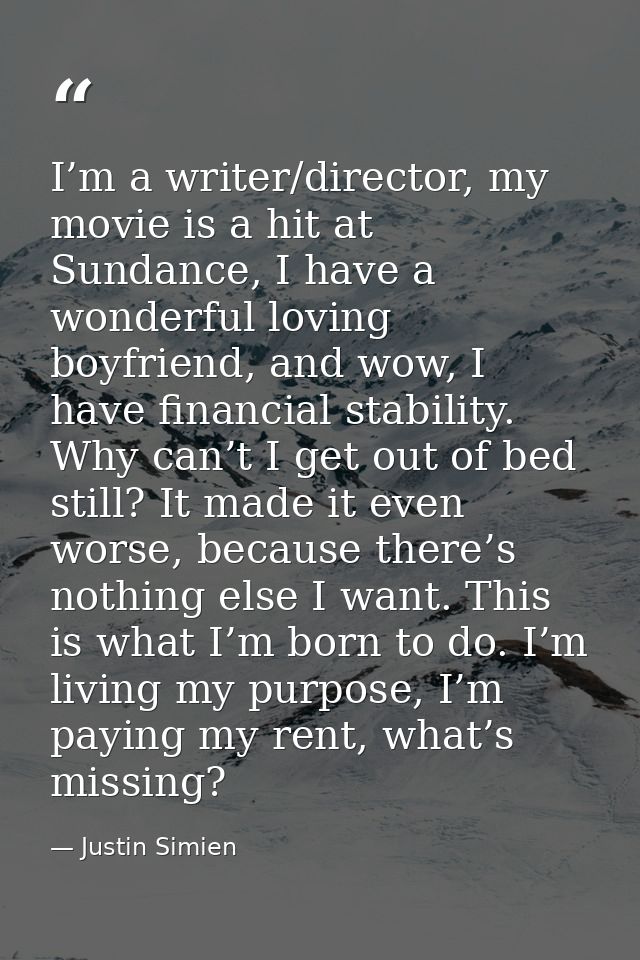 I’m a writer/director, my movie is a hit at Sundance, I have a wonderful loving boyfriend, and wow, I have financial sta — Justin Simien