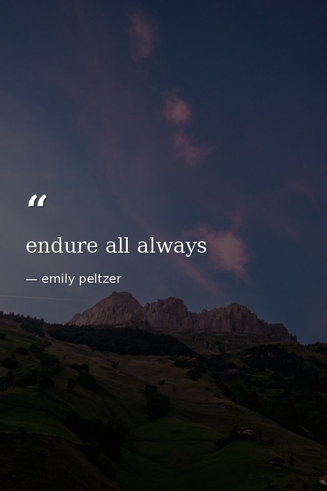 endure all always — emily peltzer